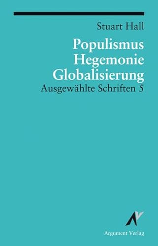 Populismus, Hegemonie, Globalisierung: Ausgewählte Schriften 5 von Argument- Verlag GmbH